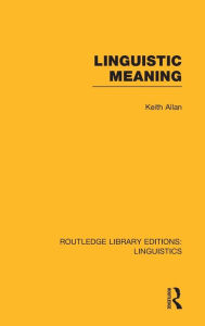 Title: Linguistic Meaning (RLE Linguistics A: General Linguistics) / Edition 1, Author: Keith Allan