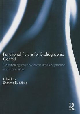 Functional Future for Bibliographic Control: Transitioning into new communities of practice and awareness