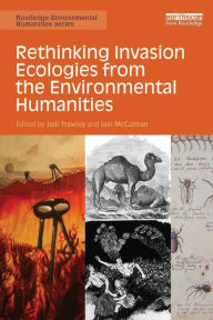 Title: Rethinking Invasion Ecologies from the Environmental Humanities / Edition 1, Author: Jodi Frawley