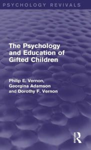 Title: The Psychology and Education of Gifted Children (Psychology Revivals), Author: Philip E. Vernon