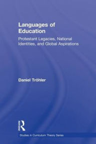 Title: Languages of Education: Protestant Legacies, National Identities, and Global Aspirations, Author: Daniel Tröhler