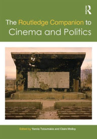 Title: The Routledge Companion to Cinema and Politics / Edition 1, Author: Yannis Tzioumakis