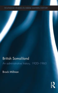 Title: British Somaliland: An Administrative History, 1920-1960, Author: Brock Millman
