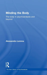 Title: Minding the Body: The body in psychoanalysis and beyond / Edition 1, Author: Alessandra Lemma