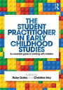 The Student Practitioner in Early Childhood Studies: An Essential Guide To Working With Children