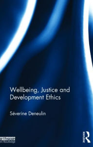 Title: Wellbeing, Justice and Development Ethics, Author: Severine Deneulin