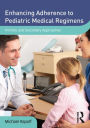 Enhancing Adherence to Pediatric Medical Regimens: Primary and Secondary Approaches