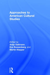 Title: Approaches to American Cultural Studies / Edition 1, Author: Antje Dallmann
