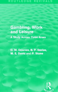 Gambling, Work and Leisure (Routledge Revivals): A Study Across Three Areas
