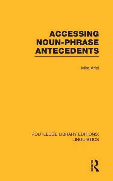 Accessing Noun-Phrase Antecedents (RLE Linguistics B: Grammar)