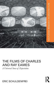Title: The Films of Charles and Ray Eames: A Universal Sense of Expectation / Edition 1, Author: Eric Schuldenfrei