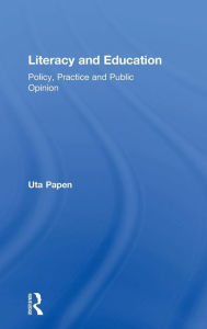 Title: Literacy and Education: Policy, Practice and Public Opinion / Edition 1, Author: Uta Papen