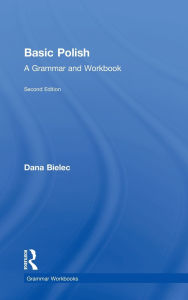 Title: Basic Polish: A Grammar and Workbook, Author: Dana Bielec