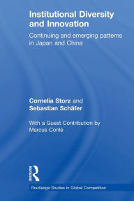 Title: Institutional Diversity and Innovation: Continuing and Emerging Patterns in Japan and China / Edition 1, Author: Cornelia Storz