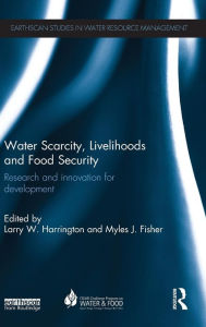 Title: Water Scarcity, Livelihoods and Food Security: Research and Innovation for Development / Edition 1, Author: Larry W. Harrington