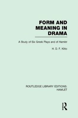 Form and Meaning in Drama: A Study of Six Greek Plays and of Hamlet