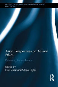 Title: Asian Perspectives on Animal Ethics: Rethinking the Nonhuman, Author: Neil Dalal