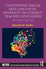 Title: Cultivating Racial and Linguistic Diversity in Literacy Teacher Education: Teachers Like Me / Edition 1, Author: Marcelle M. Haddix