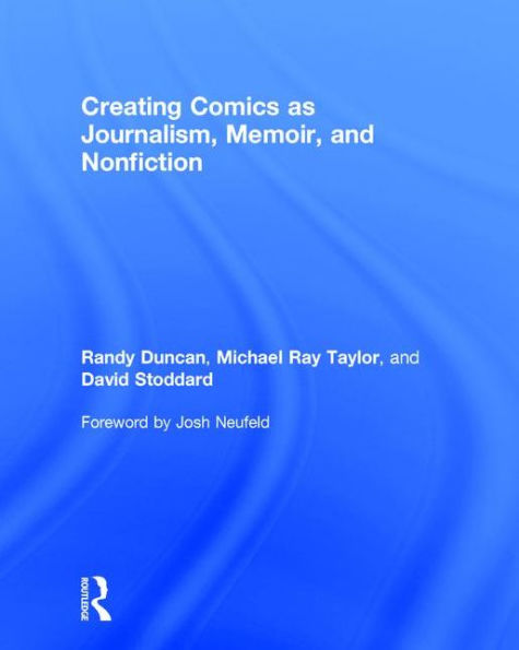 Creating Comics as Journalism, Memoir and Nonfiction / Edition 1