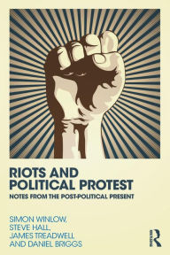 Title: Riots and Political Protest, Author: Simon Winlow