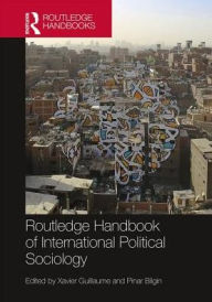 Title: Routledge Handbook of International Political Sociology / Edition 1, Author: Xavier Guillaume