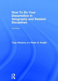 Title: How To Do Your Dissertation in Geography and Related Disciplines, Author: Tony Parsons