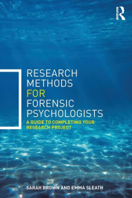 Title: Research Methods for Forensic Psychologists: A guide to completing your research project, Author: Sarah Brown