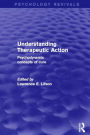Understanding Therapeutic Action: Psychodynamic Concepts of Cure