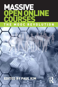 Title: Massive Open Online Courses: The MOOC Revolution / Edition 1, Author: Paul Kim