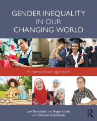 Title: Gender Inequality in Our Changing World: A Comparative Approach / Edition 1, Author: Lori Kenschaft