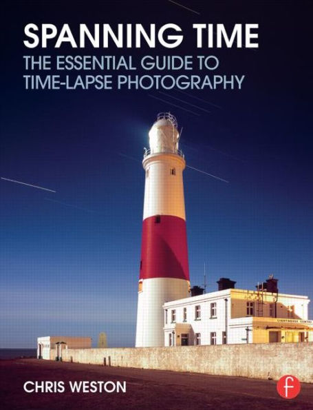 Spanning Time: The Essential Guide to Time-lapse Photography / Edition 1