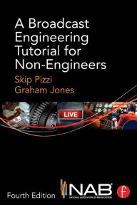 Title: A Broadcast Engineering Tutorial for Non-Engineers / Edition 4, Author: Skip Pizzi