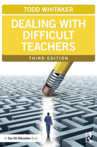 Title: Dealing with Difficult Teachers / Edition 3, Author: Todd Whitaker