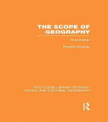 The Scope of Geography (RLE Social & Cultural Geography)