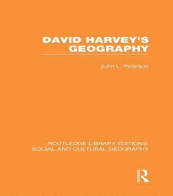 David Harvey's Geography (RLE Social & Cultural Geography)
