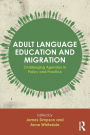 Adult Language Education and Migration: Challenging agendas in policy and practice / Edition 1