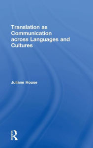 Title: Translation as Communication across Languages and Cultures / Edition 1, Author: Juliane House