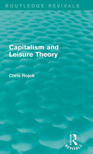 Title: Capitalism and Leisure Theory (Routledge Revivals), Author: Chris Rojek