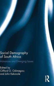 Title: Social Demography of South Africa: Advances and Emerging Issues / Edition 1, Author: Clifford O. Odimegwu