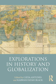 Title: Explorations in History and Globalization / Edition 1, Author: Cátia Antunes