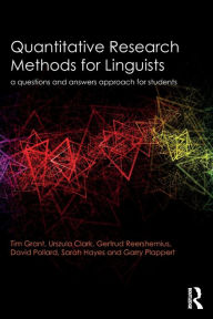 Title: Quantitative Research Methods for Linguists: a questions and answers approach for students / Edition 1, Author: Tim Grant