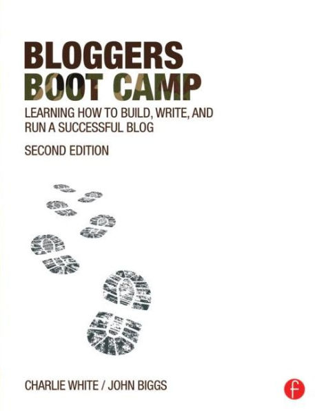 Bloggers Boot Camp: Learning How to Build, Write, and Run a Successful Blog / Edition 2