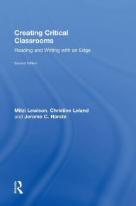 Title: Creating Critical Classrooms: Reading and Writing with an Edge, Author: Mitzi Lewison