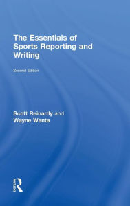 Title: The Essentials of Sports Reporting and Writing / Edition 2, Author: Scott Reinardy