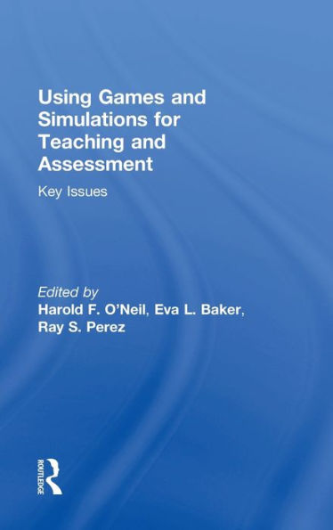 Using Games and Simulations for Teaching and Assessment: Key Issues / Edition 1