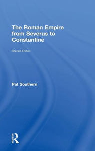 Title: The Roman Empire from Severus to Constantine / Edition 2, Author: Patricia Southern