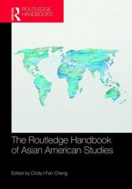 Title: The Routledge Handbook of Asian American Studies / Edition 1, Author: Cindy I-Fen Cheng