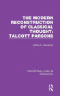 Modern Reconstruction of Classical Thought: Talcott Parsons / Edition 1