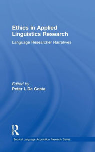 Title: Ethics in Applied Linguistics Research: Language Researcher Narratives / Edition 1, Author: Peter I. De Costa