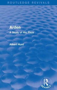 Title: Arden (Routledge Revivals): A Study of His Plays, Author: Albert Hunt